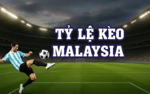 Tỷ lệ kèo Malaysia là gì? Hướng dẫn chi tiết cách đọc và chiến lược chơi hiệu quả từ A–Z